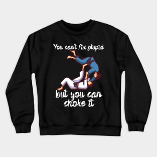 You cant fix stupid but you can choke it Crewneck Sweatshirt